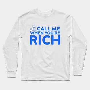 CALL ME WHEN YOU'RE RICH MEME Long Sleeve T-Shirt